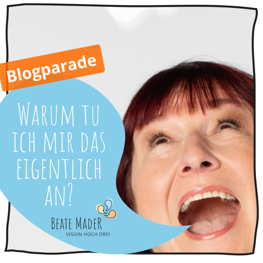 Blogparade Warum tu ich mir das eigentlich an (c) Beate Mader