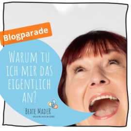Blogparade Warum tu ich mir das eigentlich an (c) Beate Mader